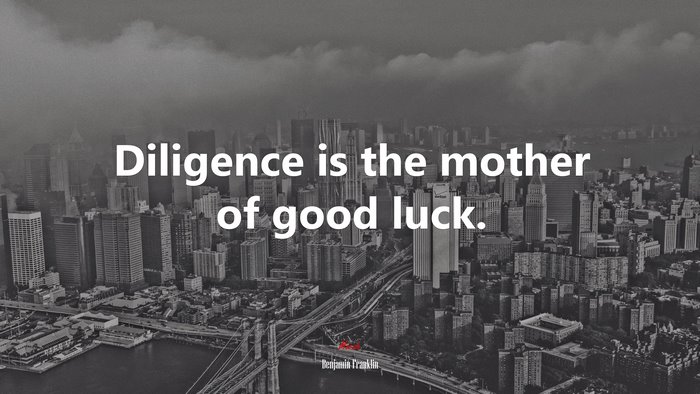 Diligence is the mother of good luck. | Benjamin Franklin quote