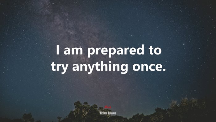 I am prepared to try anything once. | Richard Branson quote
