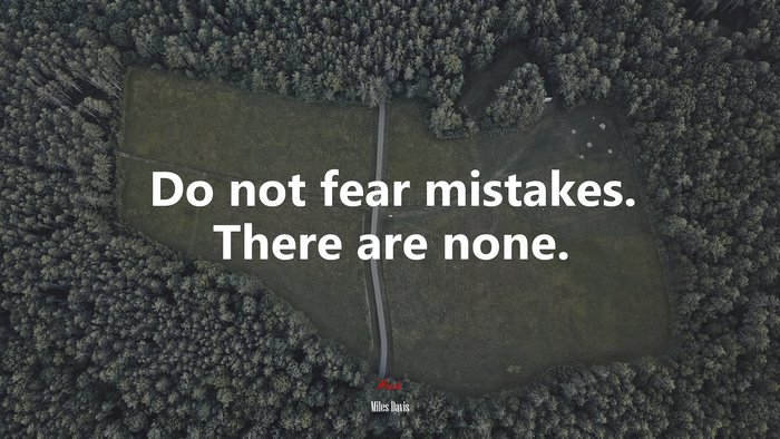 Do not fear mistakes. There are none. | Miles Davis quote