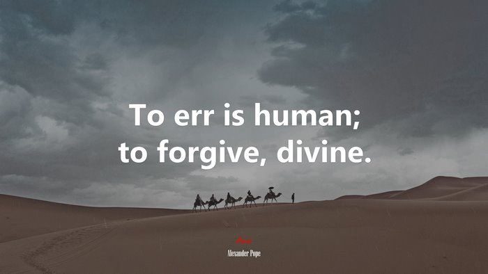 To err is human; to forgive, divine. | Alexander Pope quote