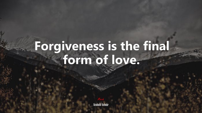 Forgiveness is the final form of love. | Reinhold Niebuhr quote