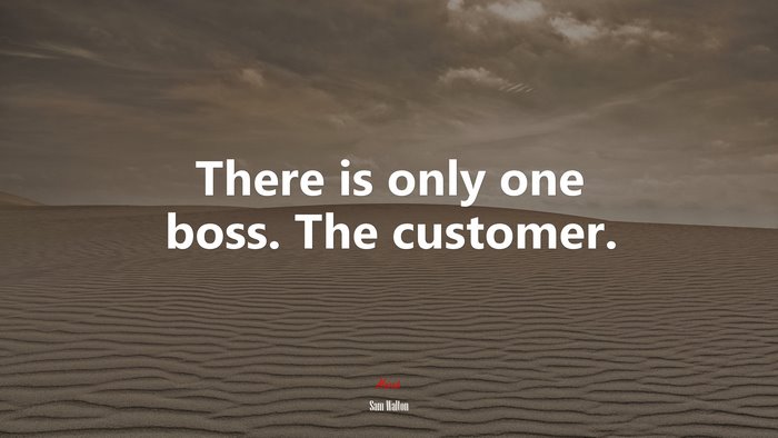 There is only one boss. The customer. | Sam Walton quote