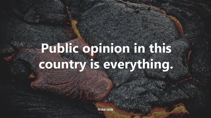 Public opinion in this country is everything. | Abraham Lincoln quote