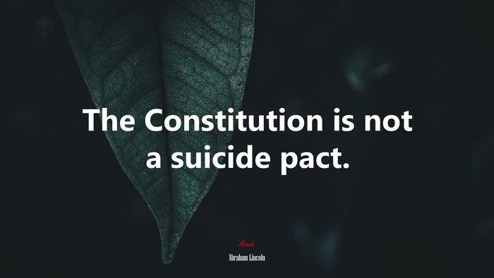 The Constitution is not a suicide pact. | Abraham Lincoln quote