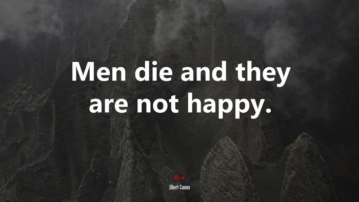 Men die and they are not happy. | Albert Camus quote
