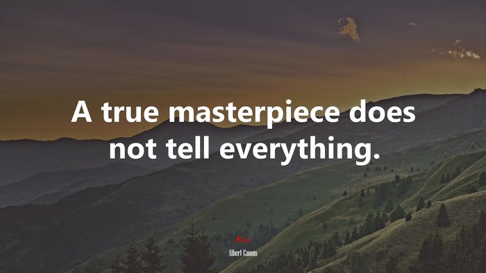 A true masterpiece does not tell everything. | Albert Camus quote