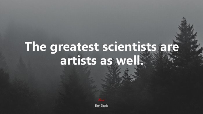 The greatest scientists are artists as well. | Albert Einstein quote