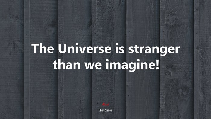 The Universe is stranger than we imagine! | Albert Einstein quote