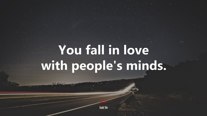 You fall in love with people’s minds. | Anaïs Nin quote