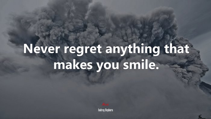 Never regret anything that makes you smile. | Audrey Hepburn quote