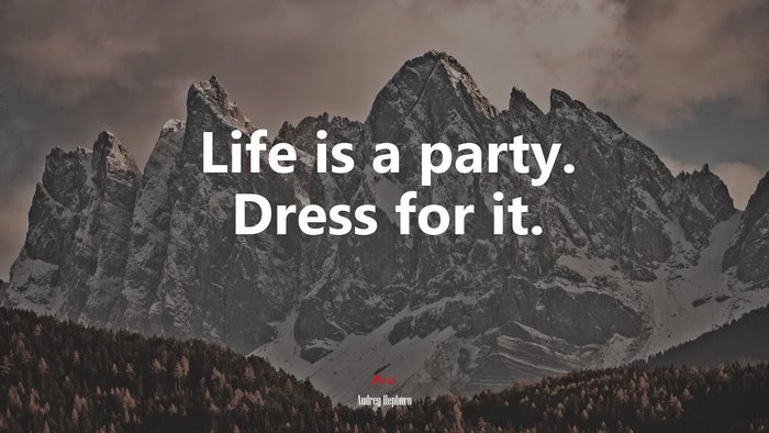 Life is a party. Dress for it. | Audrey Hepburn quote