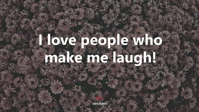 I love people who make me laugh! | Audrey Hepburn quote