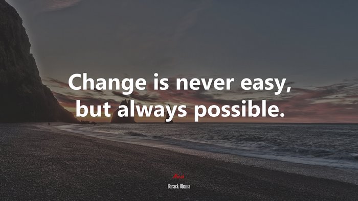 Change is never easy, but always possible. | Barack Obama quote