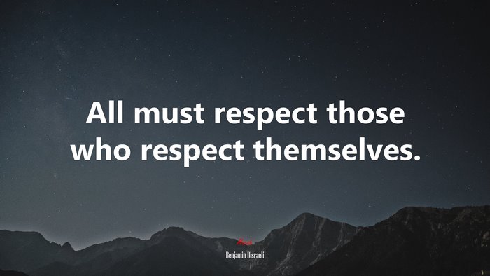 All must respect those who respect themselves. | Benjamin Disraeli quote