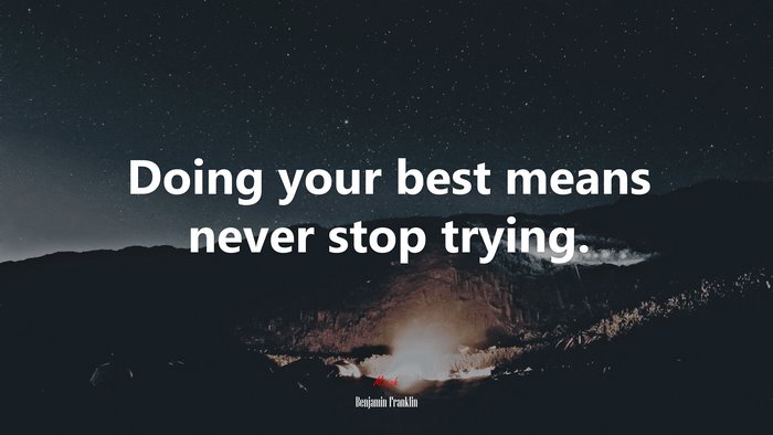 Doing your best means never stop trying. | Benjamin Franklin quote