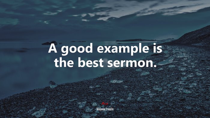 A good example is the best sermon. | Benjamin Franklin quote