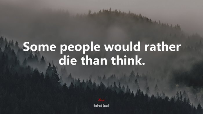 Some people would rather die than think. | Bertrand Russell quote