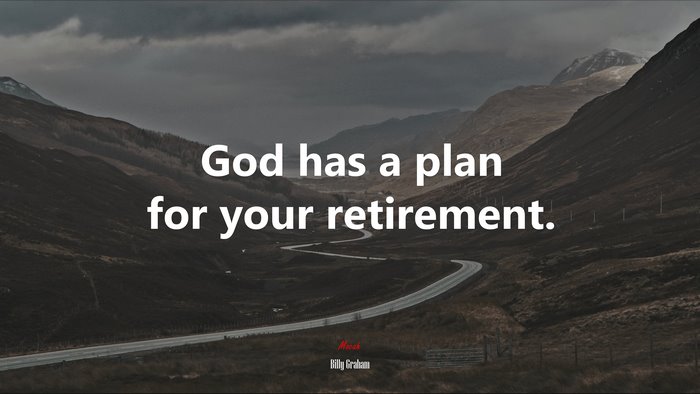 God has a plan for your retirement. | Billy Graham quote