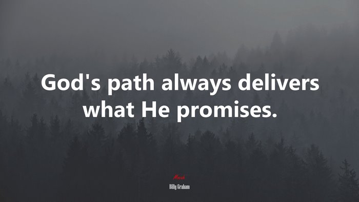 God’s path always delivers what He promises. | Billy Graham quote