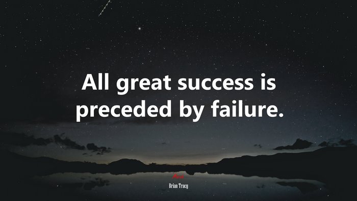 All great success is preceded by failure. | Brian Tracy quote