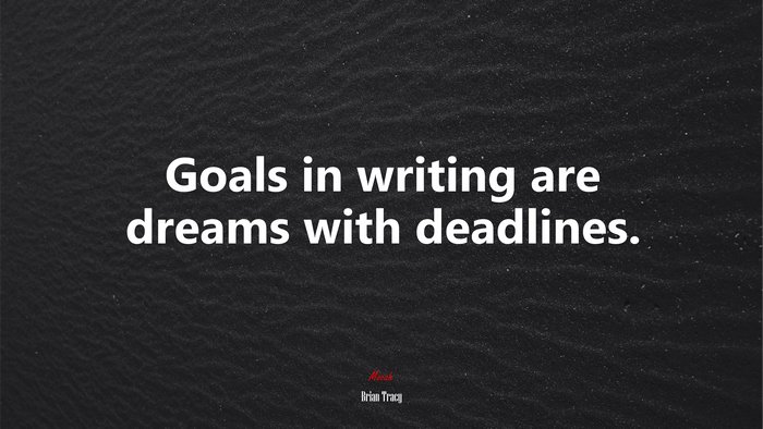 Goals in writing are dreams with deadlines. | Brian Tracy quote