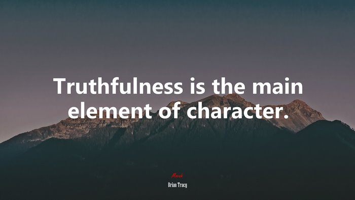 Truthfulness is the main element of character. | Brian Tracy quote