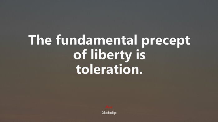 The fundamental precept of liberty is toleration. | Calvin Coolidge quote
