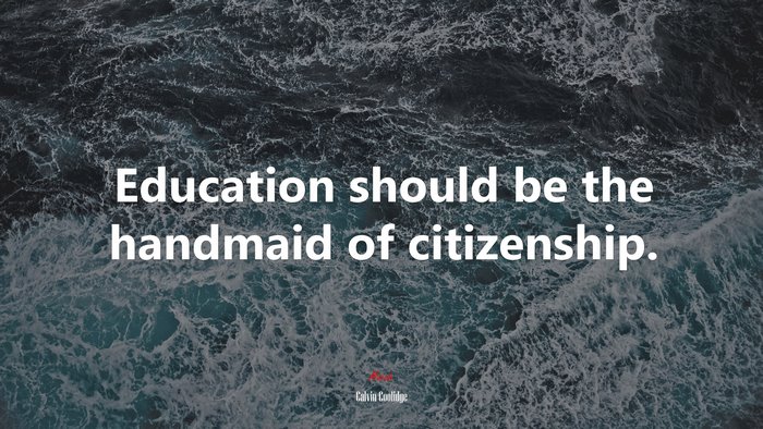 Education should be the handmaid of citizenship. | Calvin Coolidge quote