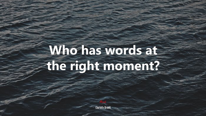 Who has words at the right moment? | Charlotte Brontë quote