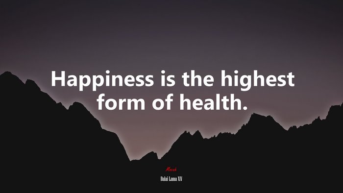Happiness is the highest form of health. | Dalai Lama XIV quote