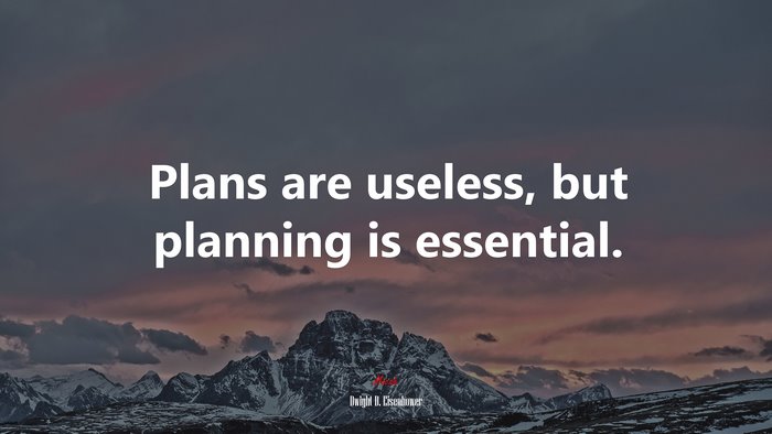 Plans are useless, but planning is essential. | Dwight D. Eisenhower quote