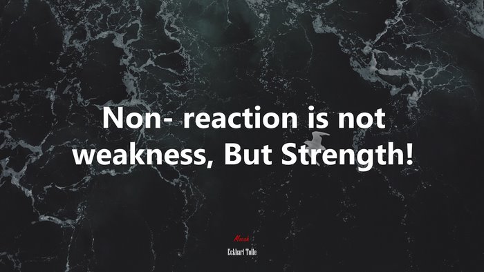 Non- reaction is not weakness, But Strength! | Eckhart Tolle quote