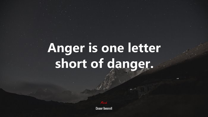 Anger is one letter short of danger. | Eleanor Roosevelt quote