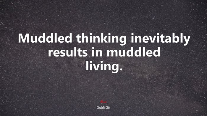 Muddled thinking inevitably results in muddled living. | Elisabeth Elliot quote