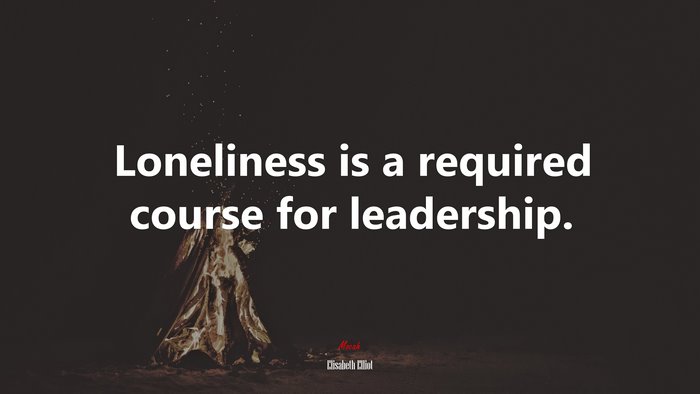 Loneliness is a required course for leadership. | Elisabeth Elliot quote