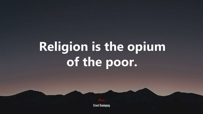 Religion is the opium of the poor. | Ernest Hemingway quote