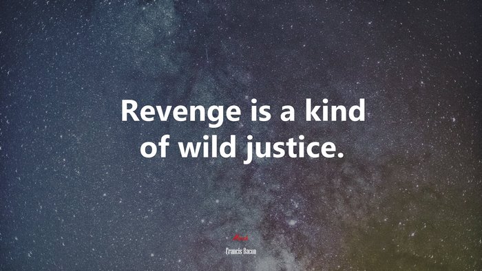 Revenge is a kind of wild justice. | Francis Bacon quote