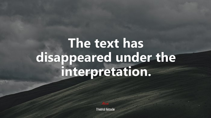 The text has disappeared under the interpretation. | Friedrich Nietzsche quote