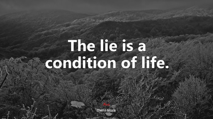 The lie is a condition of life. | Friedrich Nietzsche quote