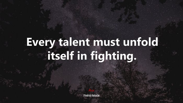 Every talent must unfold itself in fighting. | Friedrich Nietzsche quote