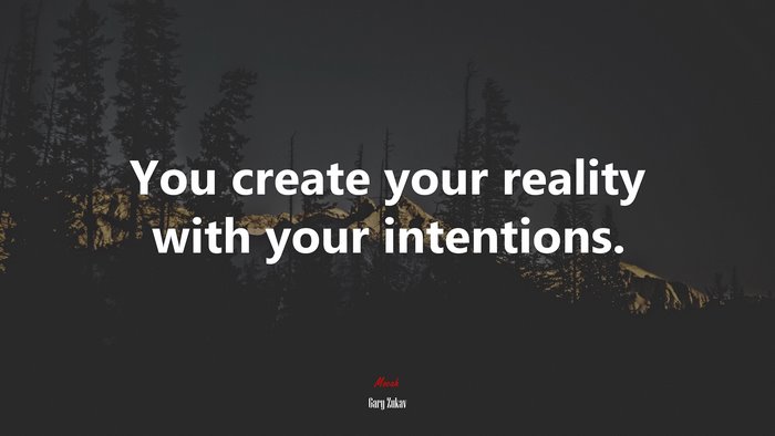 You create your reality with your intentions. | Gary Zukav quote