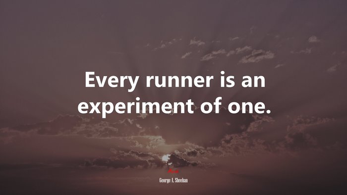 Every runner is an experiment of one. | George A. Sheehan quote