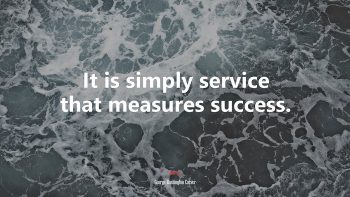 It is simply service that measures success. | George Washington Carver quote