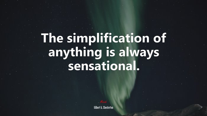 The simplification of anything is always sensational. | Gilbert K. Chesterton quote