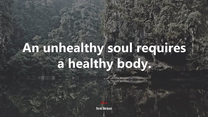 An unhealthy soul requires a healthy body. | Haruki Murakami quote