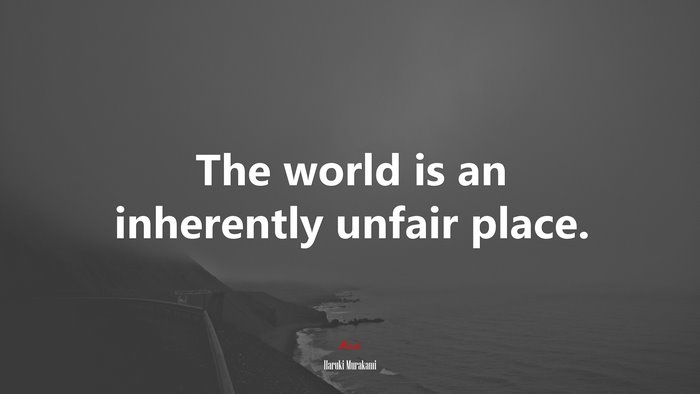 The world is an inherently unfair place. | Haruki Murakami quote