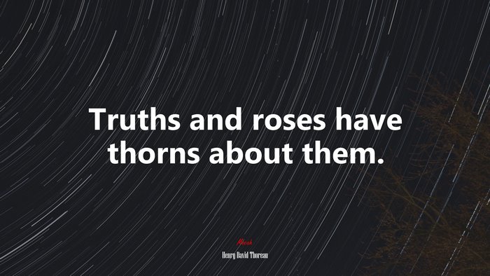 Truths and roses have thorns about them. | Henry David Thoreau quote