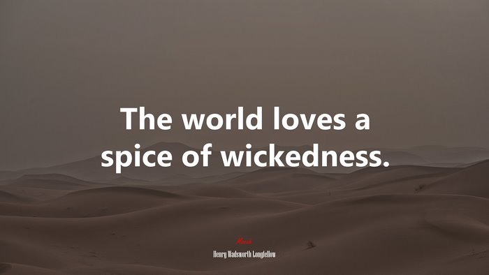 The world loves a spice of wickedness. | Henry Wadsworth Longfellow quote