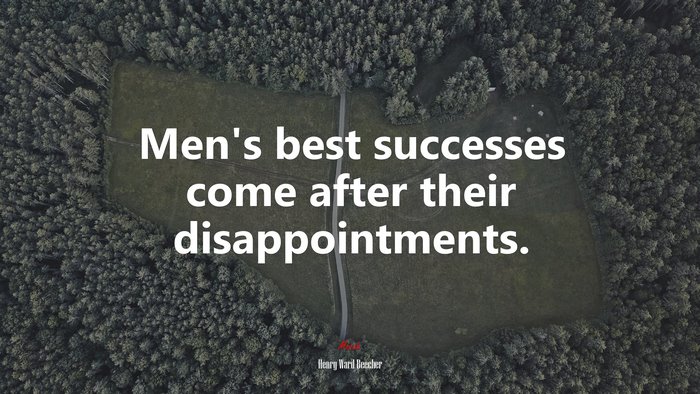 Men’s best successes come after their disappointments. | Henry Ward Beecher quote