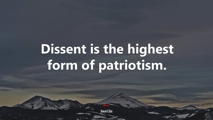 Dissent is the highest form of patriotism. | Howard Zinn quote